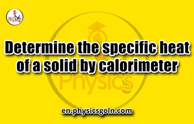 Determine the specific heat of a solid by calorimeter